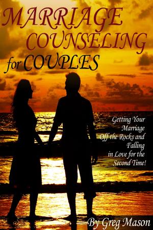 Book cover of Marriage Counseling for Couples: Getting Your Marriage Off the Rocks and Falling in Love for the Second Time!