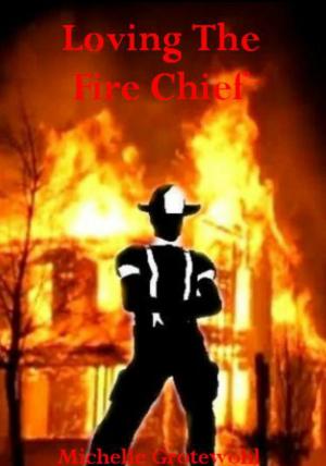 Cover of the book Loving The Fire Chief by Gretchen Galway