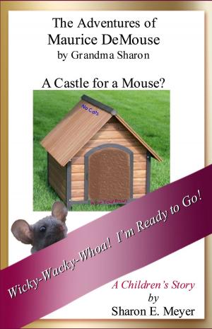 Book cover of The Adventures of Maurice DeMouse by Grandma Sharon, A Castle for a Mouse?