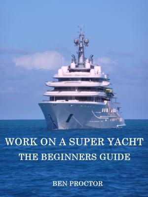 Cover of the book Work on a Super Yacht: The Beginners Guide by Donald Bates-Brands