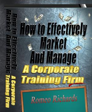 Cover of the book How to Effectively Market and Manage a Corporate Training Firm by Tim Kurth
