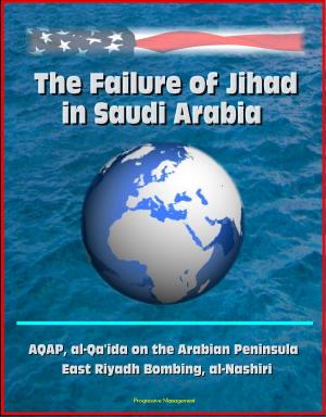 Cover of the book The Failure of Jihad in Saudi Arabia: AQAP, al-Qa'ida on the Arabian Peninsula, East Riyadh Bombing, al-Nashiri by Progressive Management