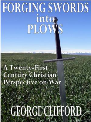 Book cover of Forging Swords into Plows: A Twenty-First Century Christian Perspective on War
