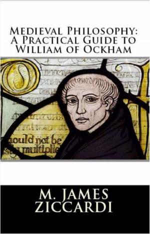 Cover of the book Medieval Philosophy: A Practical Guide to William of Ockham by M. James Ziccardi