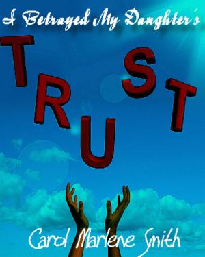 Cover of the book I Betrayed My Daughter's Trust by Marlene