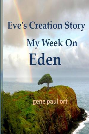 Cover of the book Eve's Creation Story My Week On Eden by Karen Cogan