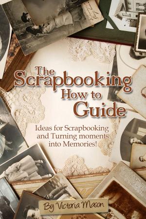 Book cover of The Scrapbooking How to Guide: Ideas for Scrapbooking and Turning Moments into Memories!
