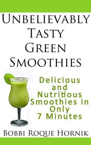 Cover of the book Unbelievably Tasty Green Smoothies: Delicious and Nutritious Smoothies in Only 7 Minutes by Camilla V. Saulsbury