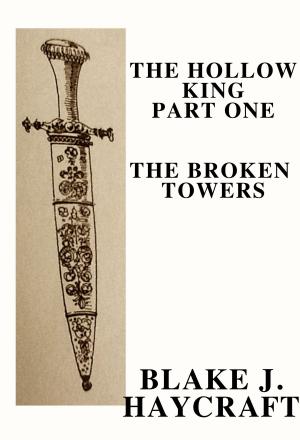 Cover of the book The Hollow King Part One: The Broken Towers by Kenneth Moody, James Richards