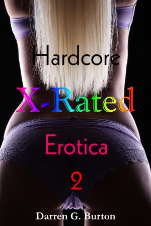 Cover of the book X-Rated Hardcore Eotica 2 by Darren G. Burton