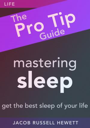 Book cover of Mastering Sleep: The Pro Tip Guide