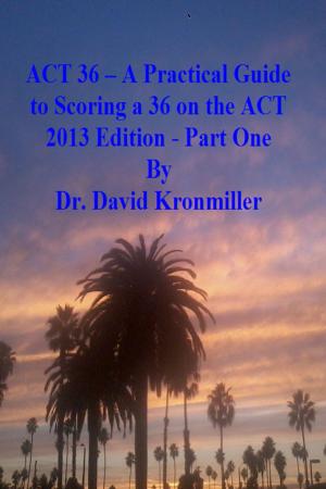 Cover of ACT 36: A Practical Guide to Scoring a 36 on the ACT 2013 Edition - Part One