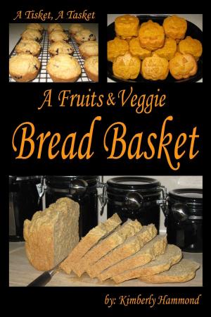 Cover of the book A Tisket, A Tasket, A Fruits & Veggie Bread Basket by Lisa Merrita