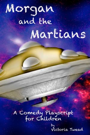 Book cover of Morgan and the Martians ~ A comedy playscript for children