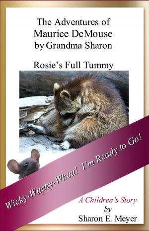 Cover of the book The Adventures of Maurice DeMouse by Grandma Sharon, Rosie's Full Tummy by Sharon E. Meyer