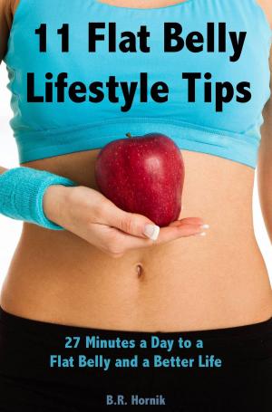 Cover of 11 Flat Belly Lifestyle Tips: 27 Minutes a Day to a Flat Belly and a Better Life