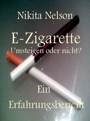 Cover of the book E-Zigarette - Umsteigen oder nicht? Ein Erfahrungsbericht by Rodney Ford