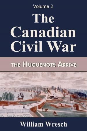Book cover of The Canadian Civil War Volume 2- The Huguenots Arrive