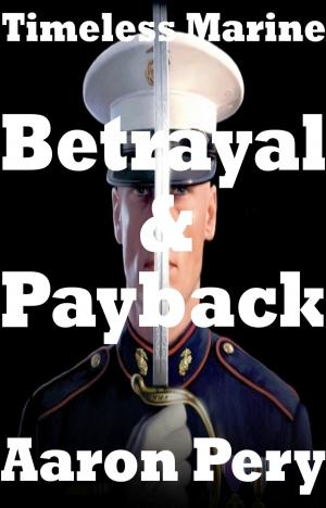 Cover of the book Timeless Marine: Betrayal & Payback by Aaron Pery