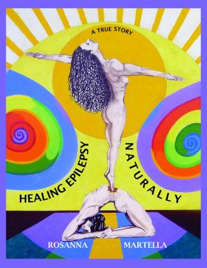 Cover of the book Healing Epilepsy Naturally… It Is Possible. I Am A Living Example! by Dan McAneny