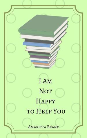 Cover of the book I Am Not Happy to Help You by James Swallow
