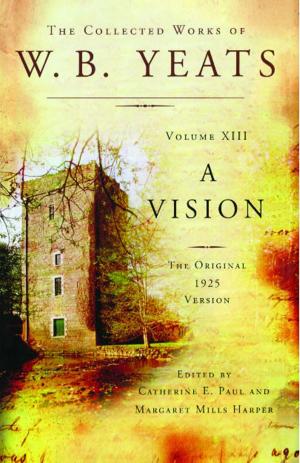 Cover of the book The Collected Works of W.B. Yeats Volume XIII: A Vision by Ruth Rendell