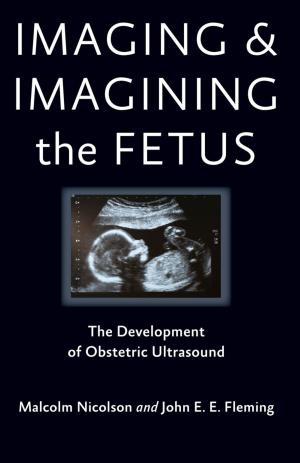 Cover of the book Imaging and Imagining the Fetus by Donald B. Kraybill, Karen M. Johnson-Weiner, Steven M. Nolt