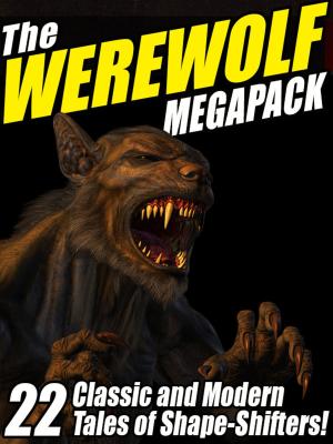 Cover of the book The Werewolf Megapack by A.T. Quiller-Couch, Mary Louisa Molesworth, Harriet Beecher Stowe, Richard Middleton, Amelia B. Edwards