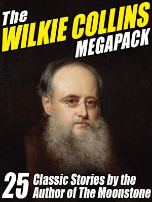 Cover of the book The Wilkie Collins Megapack by Chelsea Quinn Yarbro, Lawrence Watt-Evans, Cynthia Ward, Nina Kiriki Hoffman, Seabury Quinn