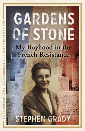 Cover of the book Gardens of Stone: My Boyhood in the French Resistance by Jessica Stirling