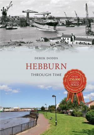 Cover of the book Hebburn Through Time by Joanna Friel, Adam Swaine