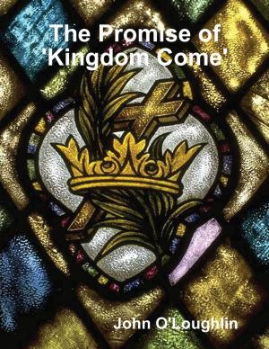 Cover of the book The Promise of 'Kingdom Come' by Larry Grogan