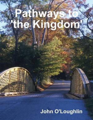 Cover of the book Pathways to 'the Kingdom' by Steve DeGroof