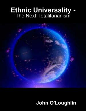 Cover of the book Ethnic Universality - The Next Totalitarianism by Stephen John March