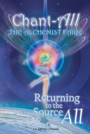 Cover of the book Chant-All the Alchemist Fairy Returning to the Source of All by Lyndon Davis