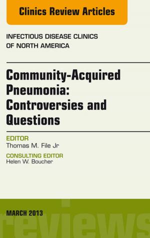 Cover of Community Acquired Pneumonia: Controversies and Questions, an Issue of Infectious Disease Clinics - E-Book