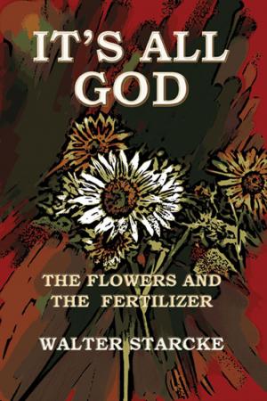 Cover of the book It's All God, The Flowers and the Fertilizer by Jan David Blais