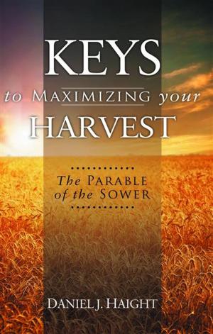 Cover of the book Keys to Maximizing Your Harvest by Bradley Glenn Danford