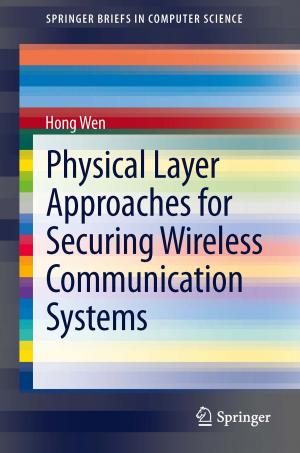 Cover of the book Physical Layer Approaches for Securing Wireless Communication Systems by Yan Qiao, Tao Li, Shigang Chen