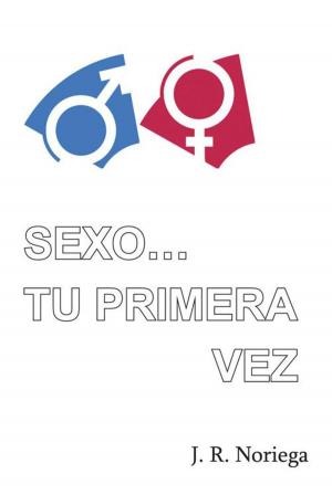 Cover of the book Sexo… Tu Primera Vez by El Pensador