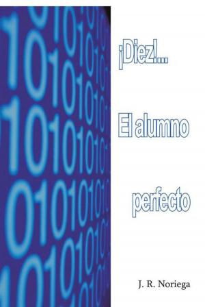 Cover of the book ¡Diez!... El Alumno Perfecto by María del Refugio Navarro Hernández
