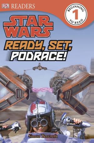Cover of the book DK Readers L1: Star Wars: Ready, Set, Podrace! by Jeffrey B. Webb Ph.D.