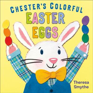 Cover of the book Chester's Colorful Easter Eggs by Rosemary Wells