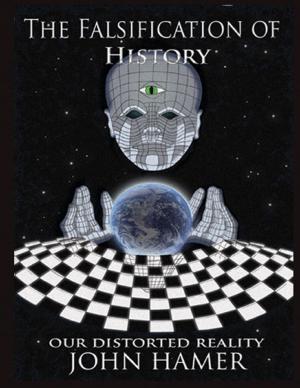 Cover of the book The Falsification of History: Our Distorted Reality by Christos Mentis