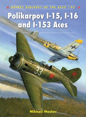 Cover of the book Polikarpov I-15, I-16 and I-153 Aces by M.A. Draz, Abdel Haleem