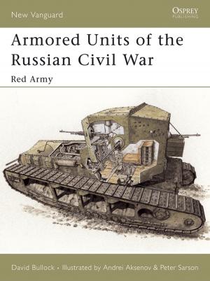 Cover of the book Armored Units of the Russian Civil War by Stephen Conway