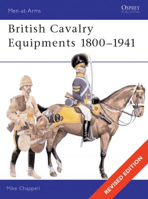 Cover of the book British Cavalry Equipments 1800–1941 by Dr James Goudkamp