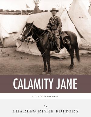 Cover of the book Legends of the West: The Life and Legacy of Calamity Jane by Charles River Editors, Daniel Boone, John Abbott, Cecil Hartley, Timothy Flint