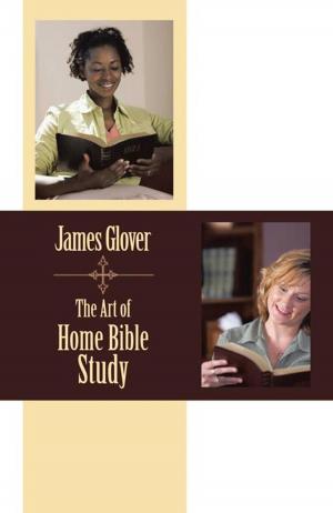 Cover of the book The Art of Home Bible Study by James R. Dixon
