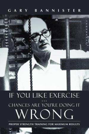 Cover of the book If You Like Exercise … Chances Are You’Re Doing It Wrong by Sherrie Seibert Goff